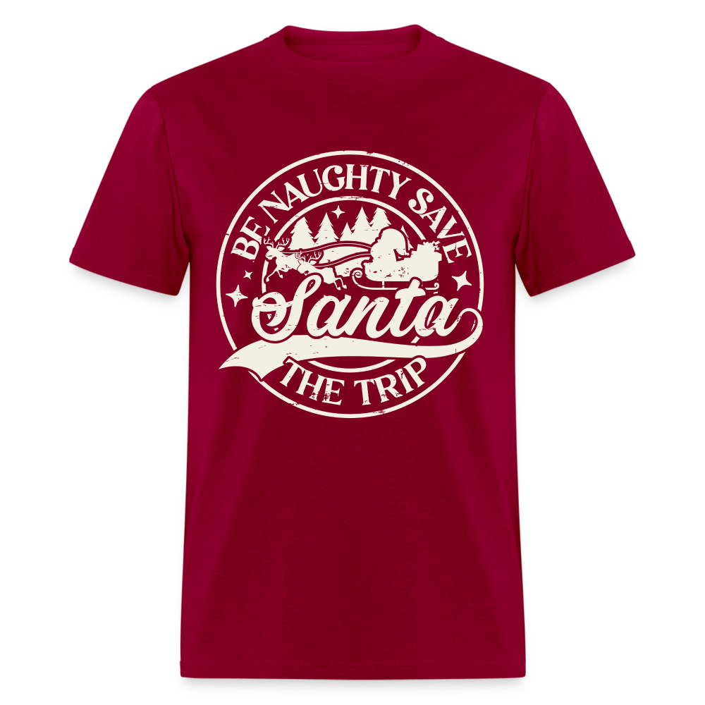 Be Naughty Save Santa The Trip T-Shirt - dark red