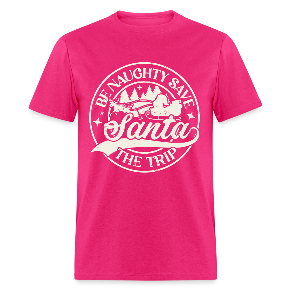 Be Naughty Save Santa The Trip T-Shirt - fuchsia