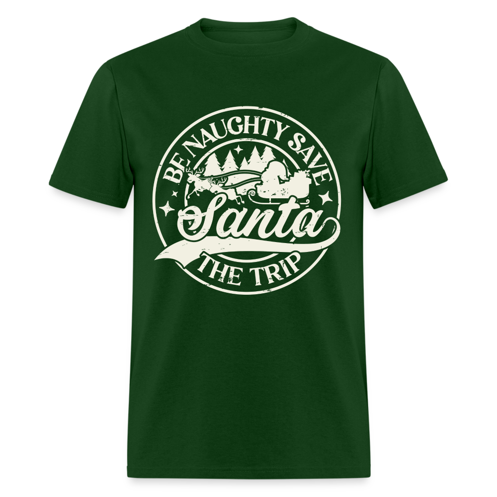 Be Naughty Save Santa The Trip T-Shirt - forest green