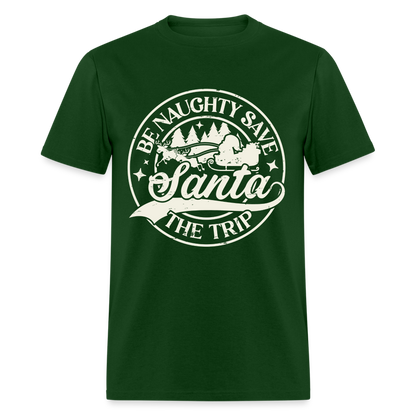 Be Naughty Save Santa The Trip T-Shirt - forest green