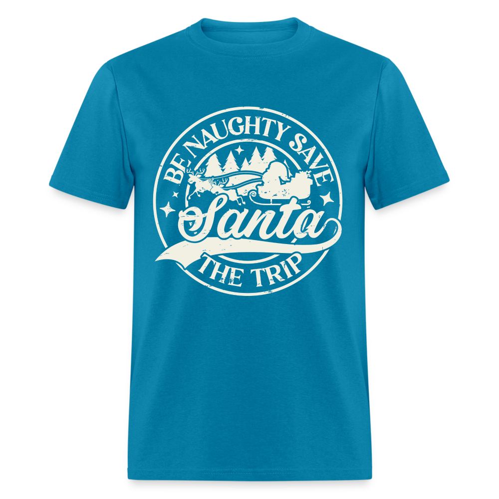Be Naughty Save Santa The Trip T-Shirt - turquoise
