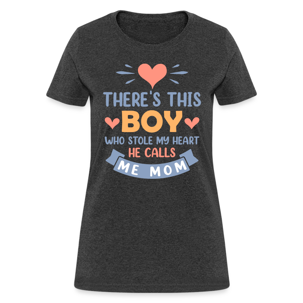 There's This Boy Who Stole My Heart, He Call Me Mom T-Shirt - heather black