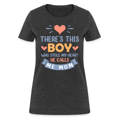 There's This Boy Who Stole My Heart, He Call Me Mom T-Shirt - heather black