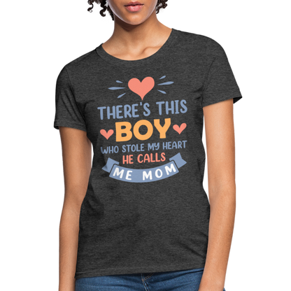 There's This Boy Who Stole My Heart, He Call Me Mom T-Shirt - heather black