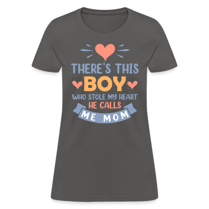 There's This Boy Who Stole My Heart, He Call Me Mom T-Shirt - charcoal