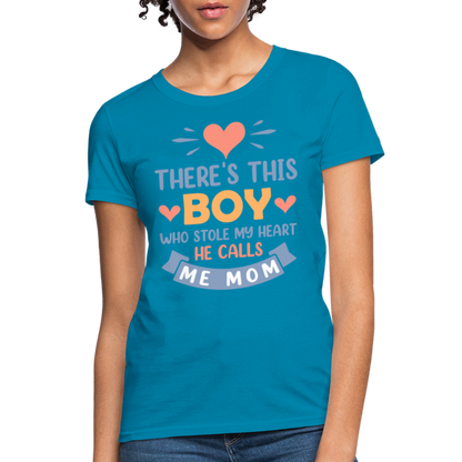 There's This Boy Who Stole My Heart, He Call Me Mom T-Shirt - turquoise