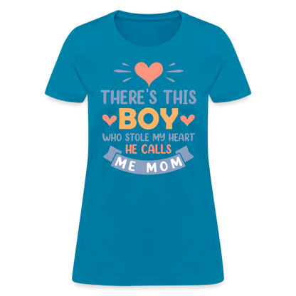 There's This Boy Who Stole My Heart, He Call Me Mom T-Shirt - turquoise