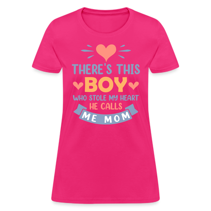 There's This Boy Who Stole My Heart, He Call Me Mom T-Shirt - fuchsia