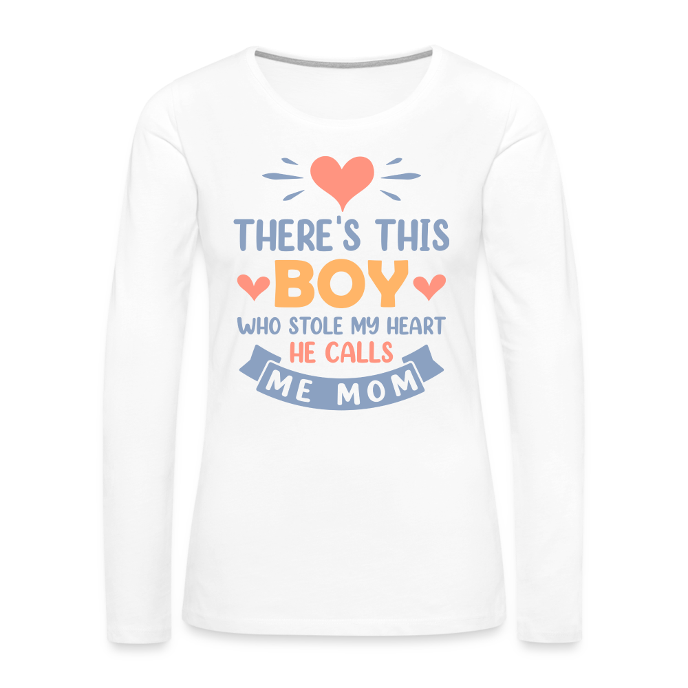 There's This Boy Who Stole My Heart, He Call Me Mom Premium Long Sleeve T-Shirt - white