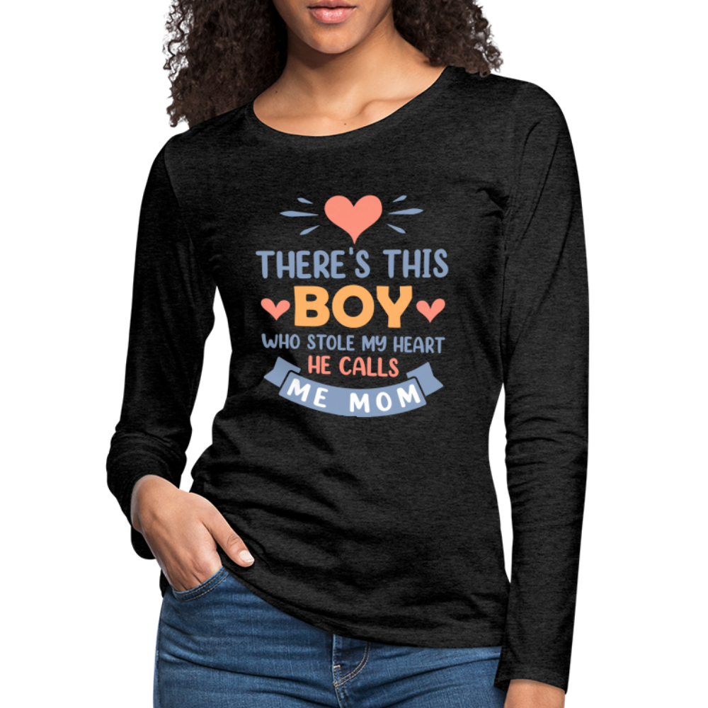 There's This Boy Who Stole My Heart, He Call Me Mom Premium Long Sleeve T-Shirt - charcoal grey