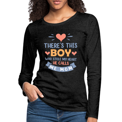 There's This Boy Who Stole My Heart, He Call Me Mom Premium Long Sleeve T-Shirt - charcoal grey