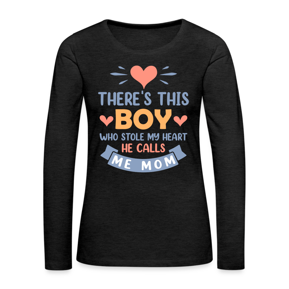 There's This Boy Who Stole My Heart, He Call Me Mom Premium Long Sleeve T-Shirt - charcoal grey