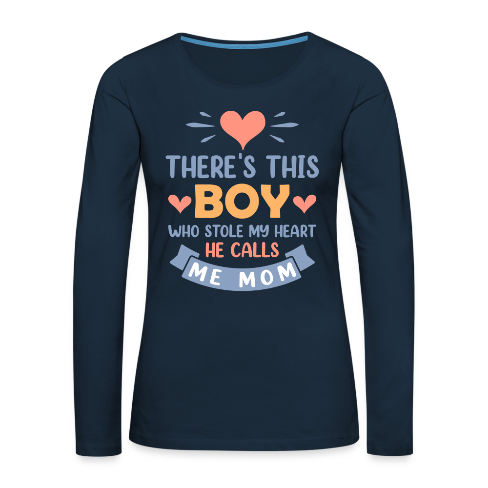 There's This Boy Who Stole My Heart, He Call Me Mom Premium Long Sleeve T-Shirt - deep navy