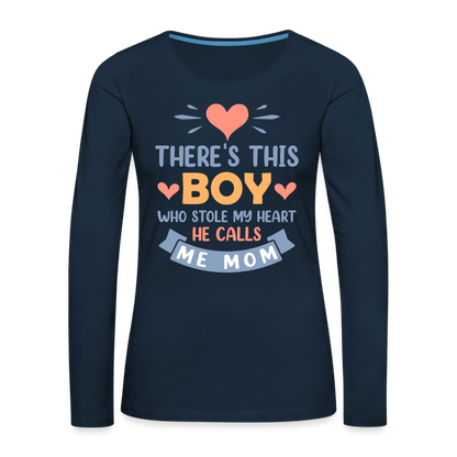 There's This Boy Who Stole My Heart, He Call Me Mom Premium Long Sleeve T-Shirt - deep navy