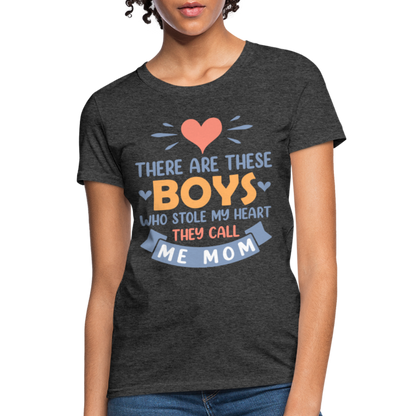 There Are These Boys Who Stole My Heart, They Call Me Mom T-Shirt - heather black