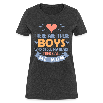 There Are These Boys Who Stole My Heart, They Call Me Mom T-Shirt - heather black