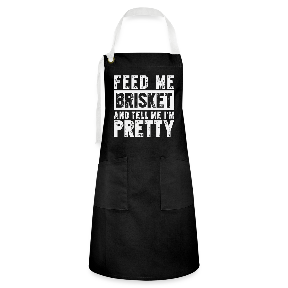 Feed Me Brisket and Tell Me I'm Pretty - Artisan Apron - black/white