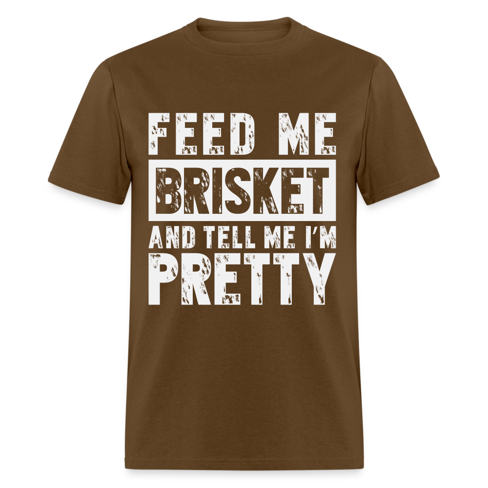 Feed Me Brisket and Tell Me I'm Pretty T-Shirt (Pitmaster BBQ) - brown