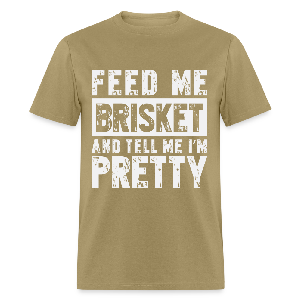 Feed Me Brisket and Tell Me I'm Pretty T-Shirt (Pitmaster BBQ) - khaki