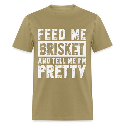 Feed Me Brisket and Tell Me I'm Pretty T-Shirt (Pitmaster BBQ) - khaki