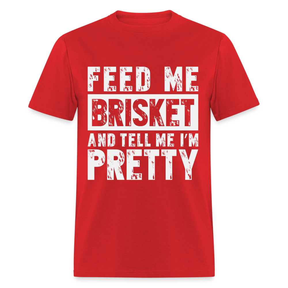 Feed Me Brisket and Tell Me I'm Pretty T-Shirt (Pitmaster BBQ) - red