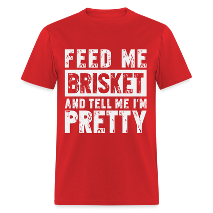 Feed Me Brisket and Tell Me I'm Pretty T-Shirt (Pitmaster BBQ) - red