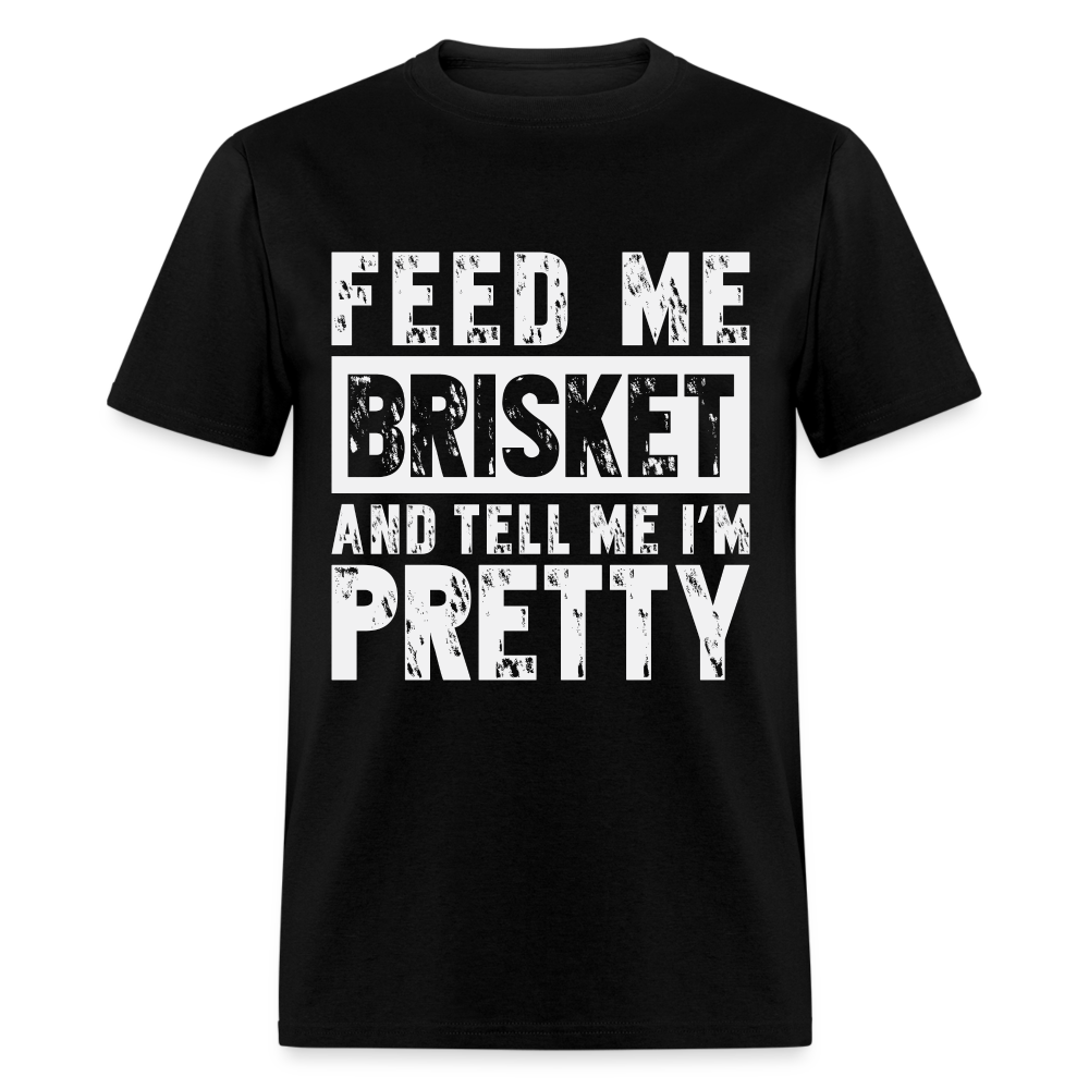 Feed Me Brisket and Tell Me I'm Pretty T-Shirt (Pitmaster BBQ) - black