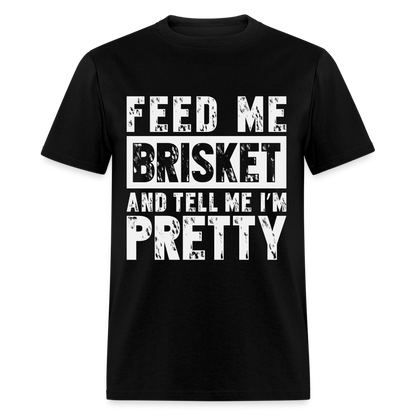 Feed Me Brisket and Tell Me I'm Pretty T-Shirt (Pitmaster BBQ) - black