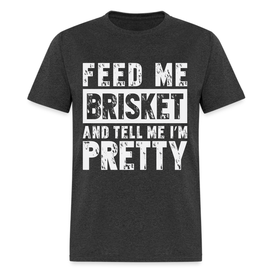 Feed Me Brisket and Tell Me I'm Pretty T-Shirt (Pitmaster BBQ) - heather black
