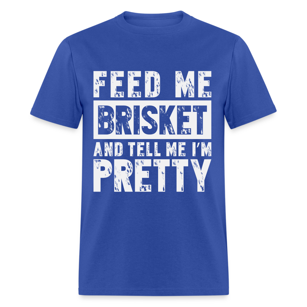 Feed Me Brisket and Tell Me I'm Pretty T-Shirt (Pitmaster BBQ) - royal blue