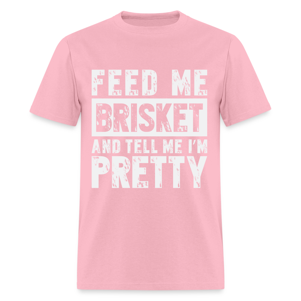 Feed Me Brisket and Tell Me I'm Pretty T-Shirt (Pitmaster BBQ) - pink