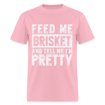 Feed Me Brisket and Tell Me I'm Pretty T-Shirt (Pitmaster BBQ) - pink