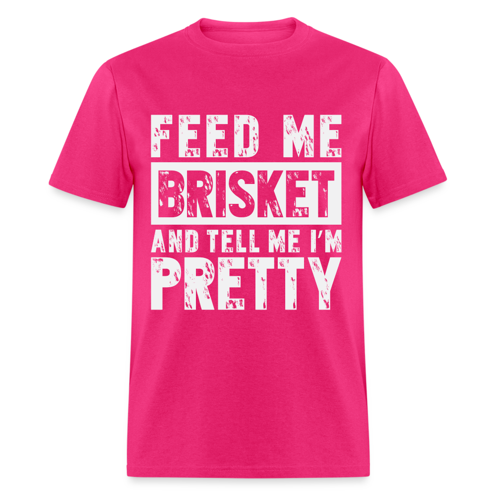 Feed Me Brisket and Tell Me I'm Pretty T-Shirt (Pitmaster BBQ) - fuchsia