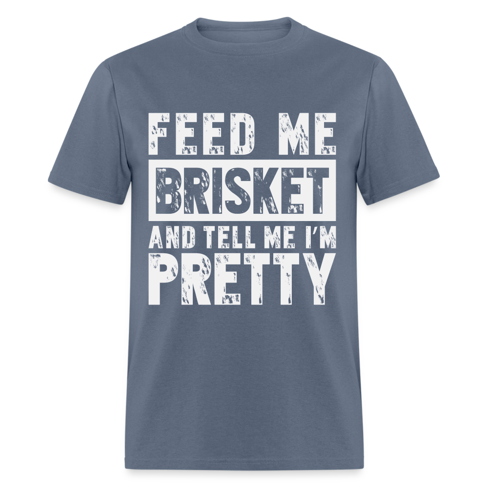 Feed Me Brisket and Tell Me I'm Pretty T-Shirt (Pitmaster BBQ) - denim