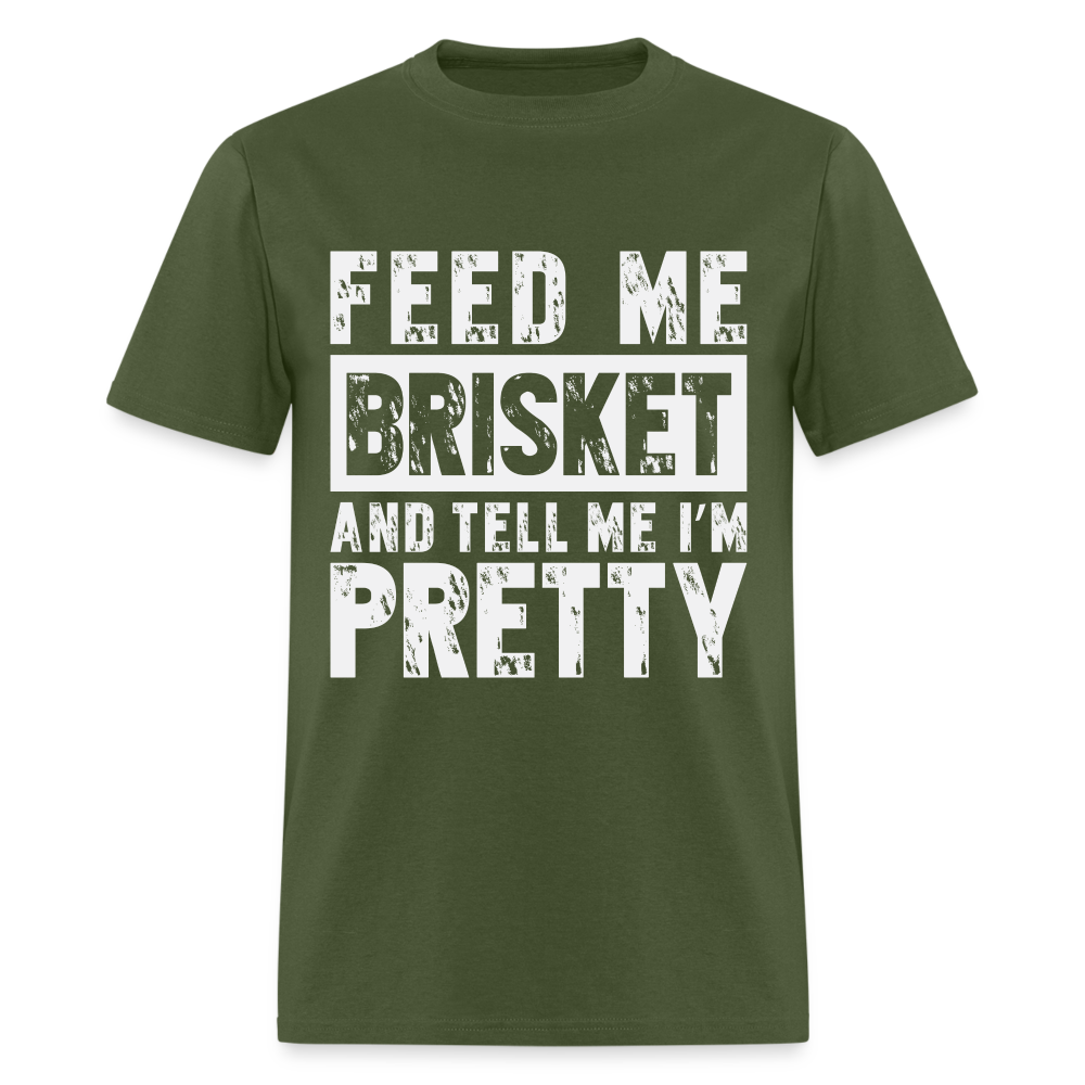 Feed Me Brisket and Tell Me I'm Pretty T-Shirt (Pitmaster BBQ) - military green