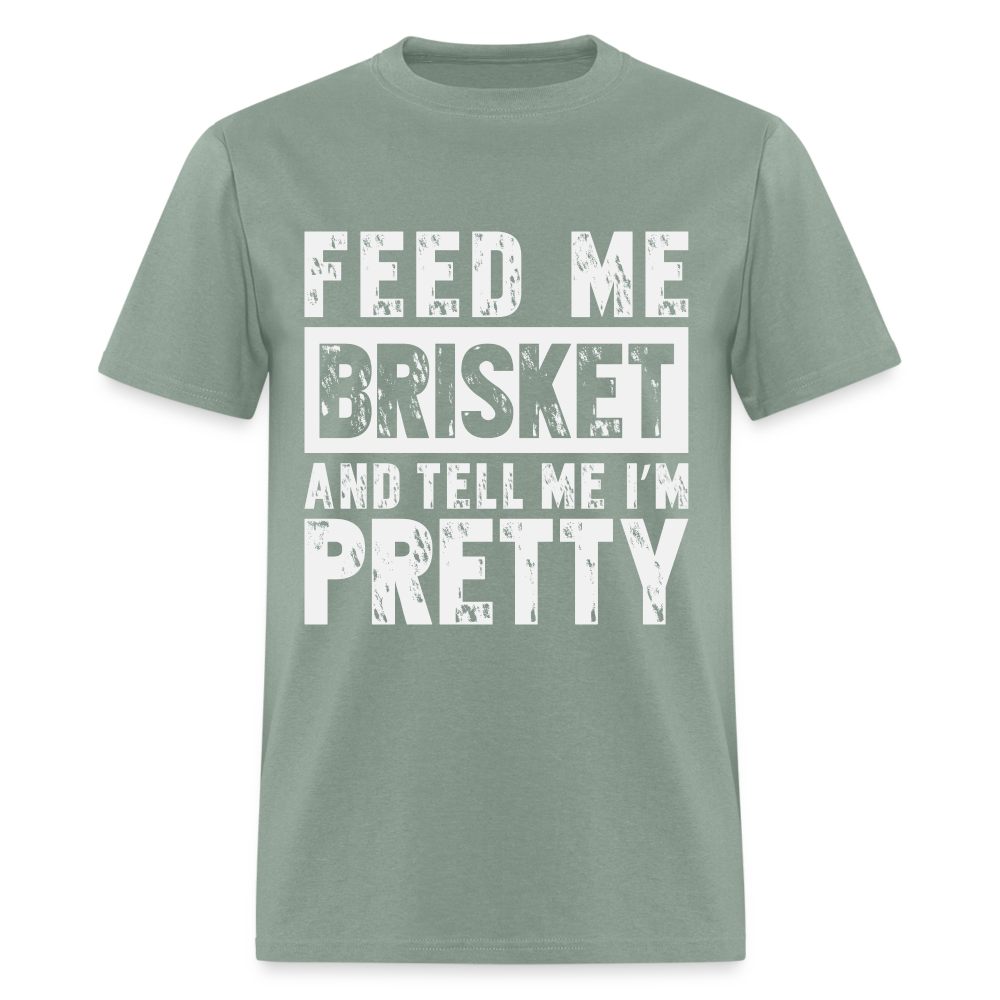 Feed Me Brisket and Tell Me I'm Pretty T-Shirt (Pitmaster BBQ) - sage