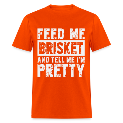 Feed Me Brisket and Tell Me I'm Pretty T-Shirt (Pitmaster BBQ) - orange