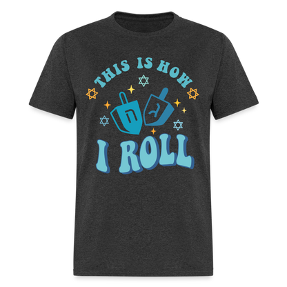 This is How I Roll T-Shirt (Hanukkah) - heather black