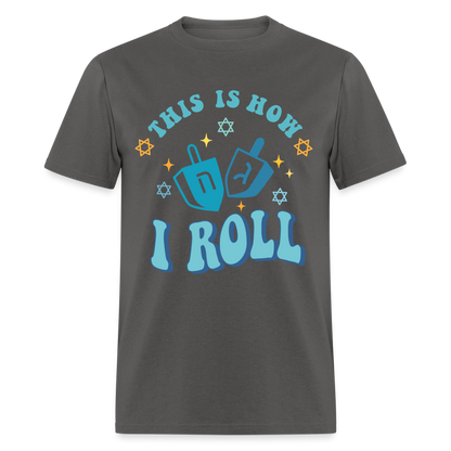 This is How I Roll T-Shirt (Hanukkah) - charcoal