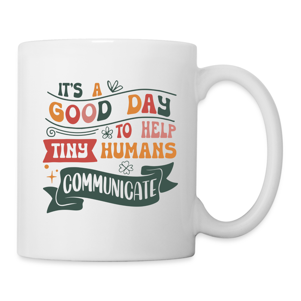 It's a Good Day To Help Tiny Humans Communicate - Coffee Mug (Speech Therapy) - white