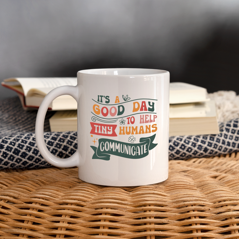 It's a Good Day To Help Tiny Humans Communicate - Coffee Mug (Speech Therapy) - white