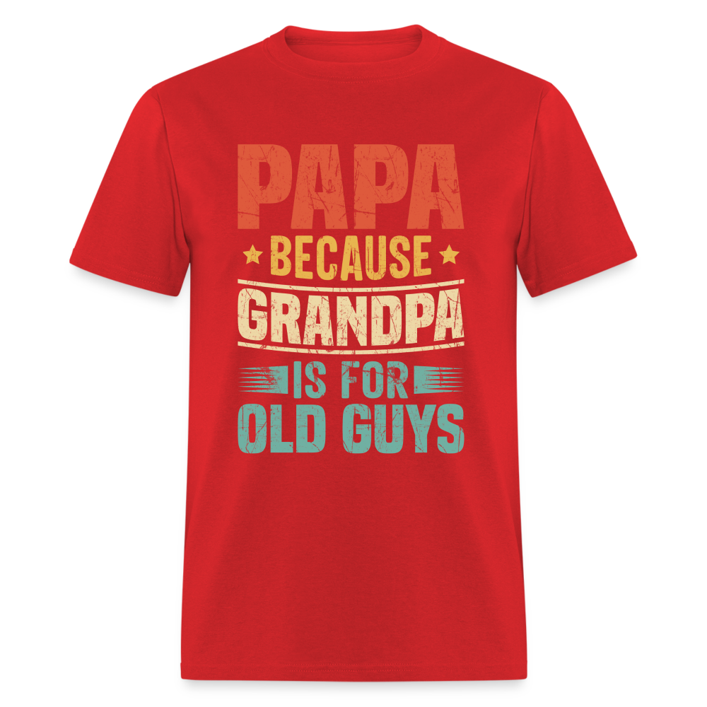 PAPA Because Grandpa is for Old Guys T-Shirt - red