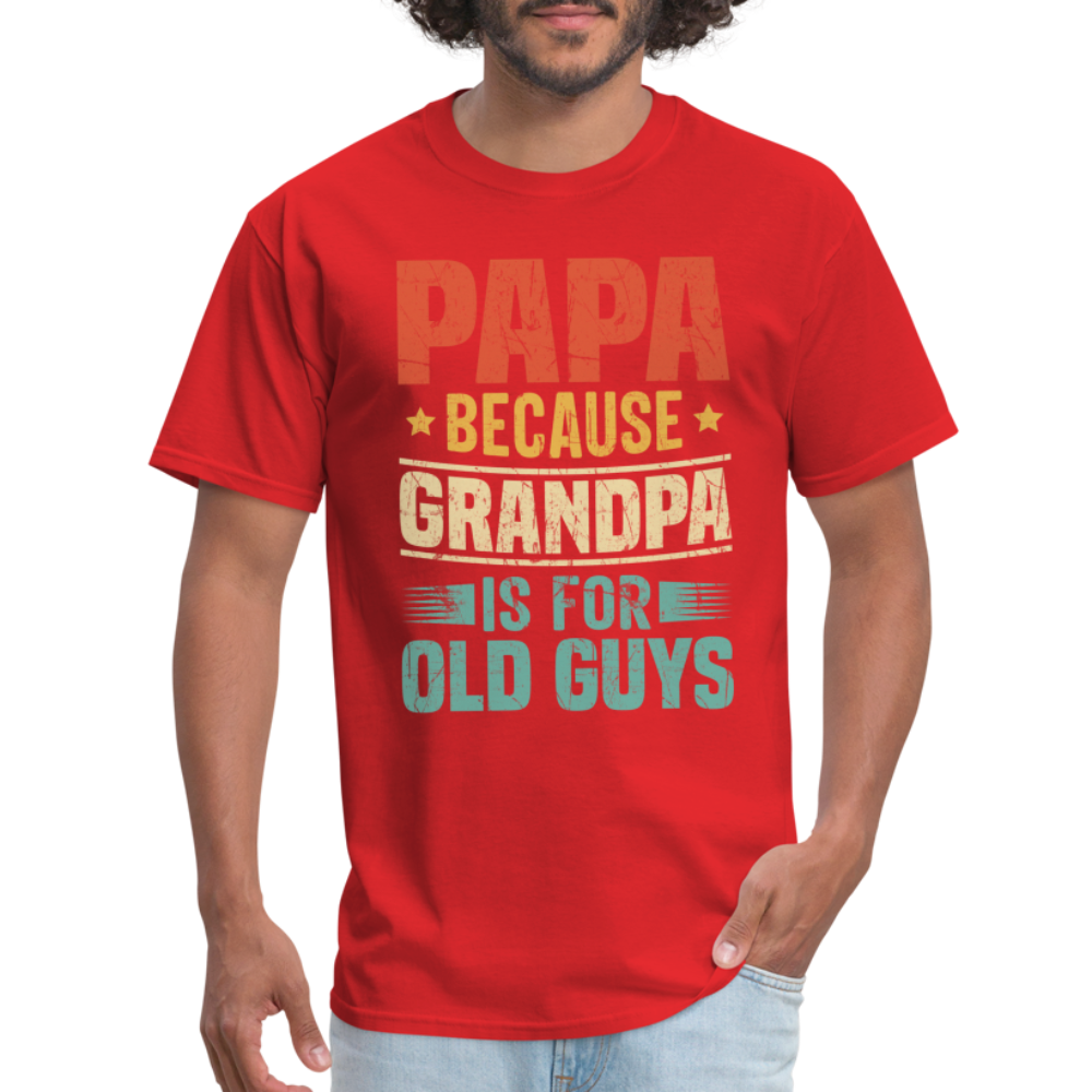 PAPA Because Grandpa is for Old Guys T-Shirt - red