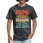 PAPA Because Grandpa is for Old Guys T-Shirt