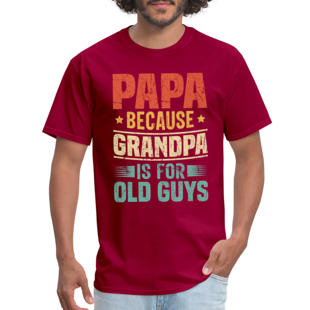 PAPA Because Grandpa is for Old Guys T-Shirt - dark red