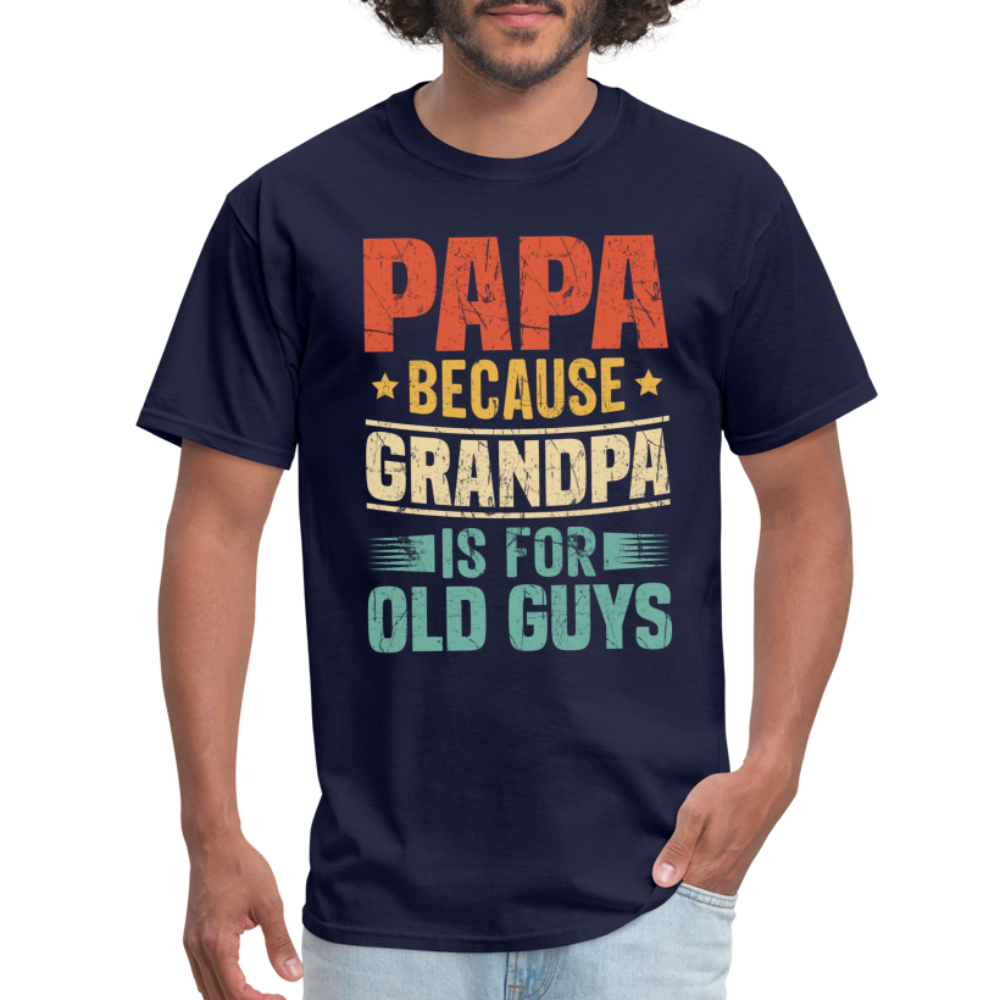PAPA Because Grandpa is for Old Guys T-Shirt - navy