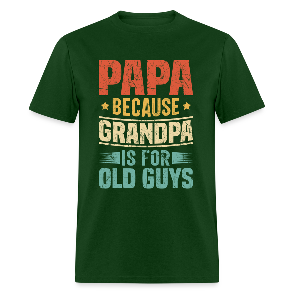 PAPA Because Grandpa is for Old Guys T-Shirt - forest green