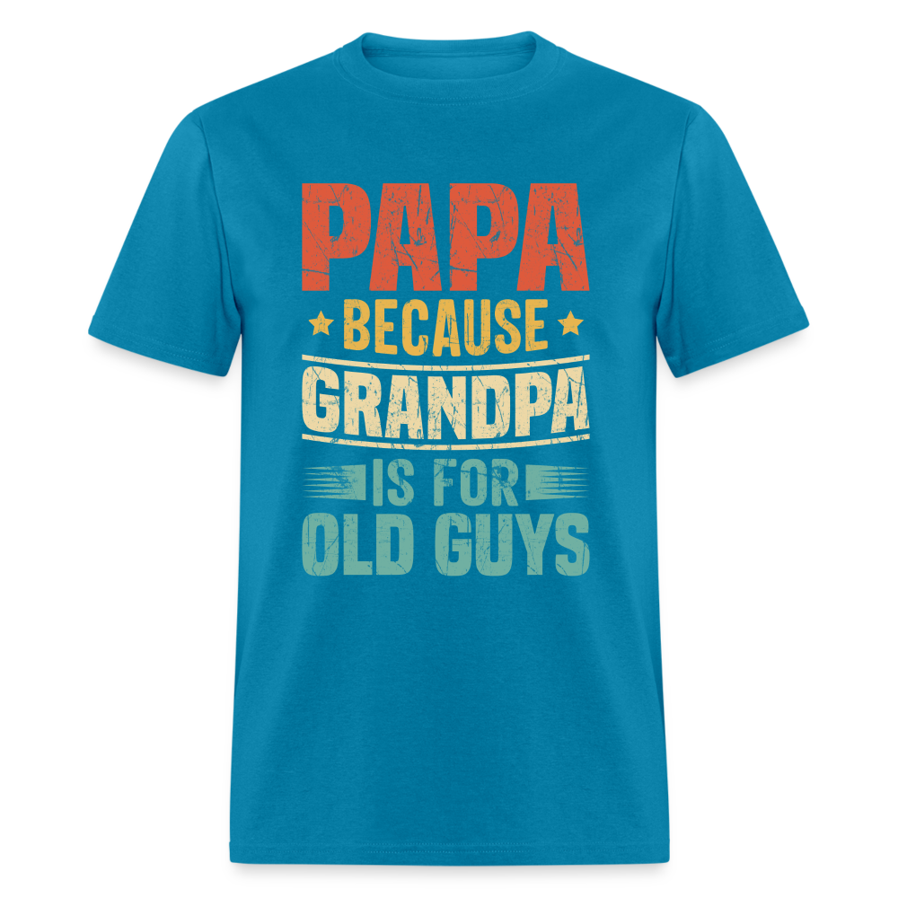 PAPA Because Grandpa is for Old Guys T-Shirt - turquoise