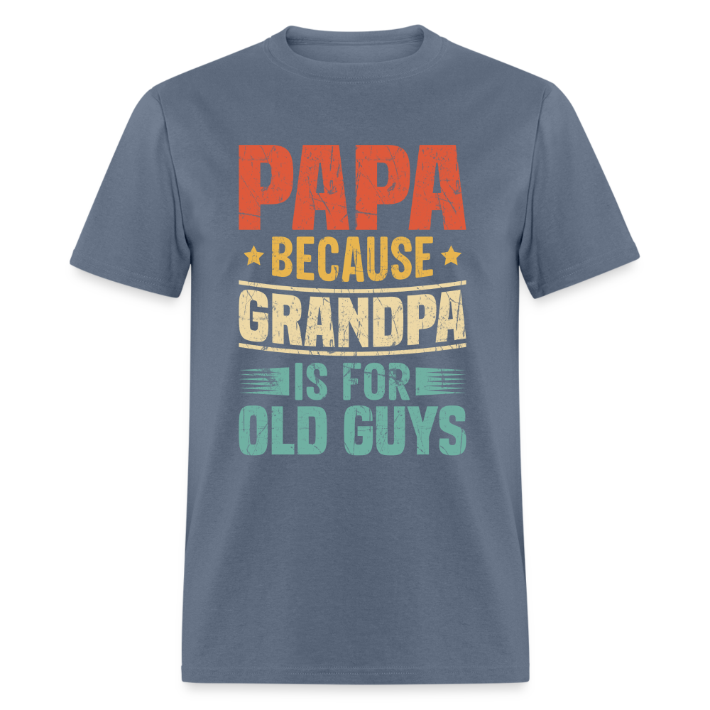 PAPA Because Grandpa is for Old Guys T-Shirt - denim