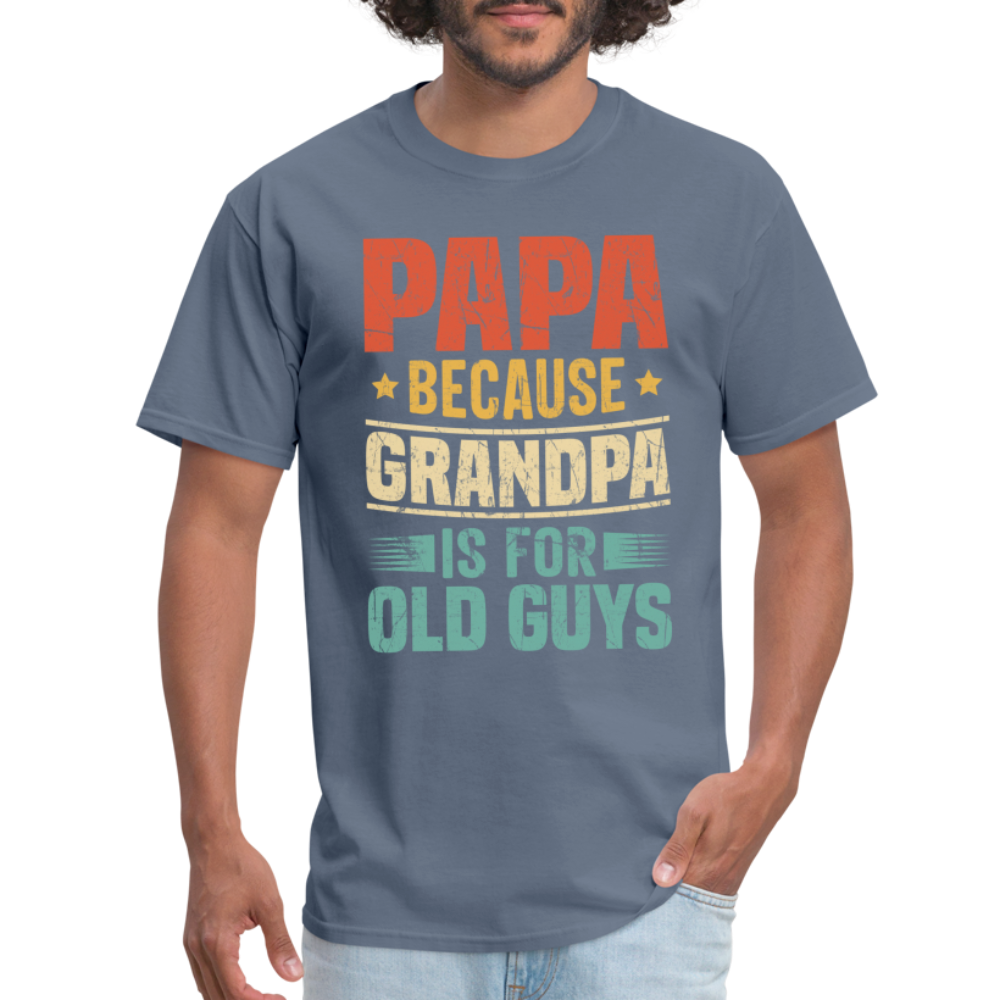PAPA Because Grandpa is for Old Guys T-Shirt - denim